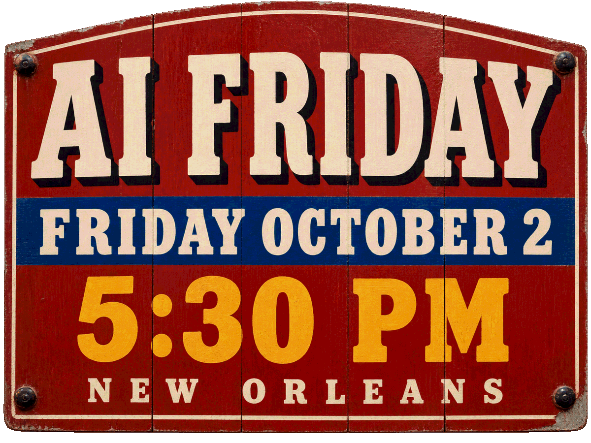 AI Friday. Friday October 2, 5:30pm. New Orleans.
